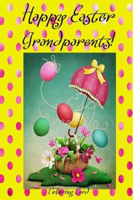 Happy Easter Grandparents! (Coloring Card): (Personalized Card) Inspirational Easter & Spring Messages, Wishes, & Greetings! by Publishing, Florabella