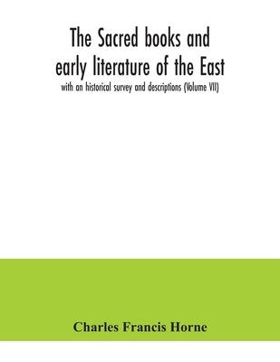The sacred books and early literature of the East; with an historical survey and descriptions (Volume VII) by Francis Horne, Charles