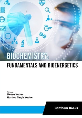 Biochemistry: Fundamentals and Bioenergetics by Yadav, Hardeo Singh