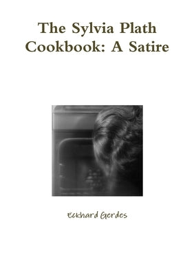 The Sylvia Plath Cookbook: A Satire by Gerdes, Eckhard