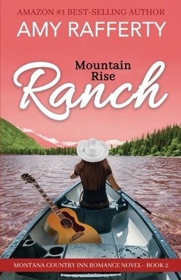 Mountain Rise Ranch: Montana Country Inn Romance Novel. Book 2 by Rafferty, Amy