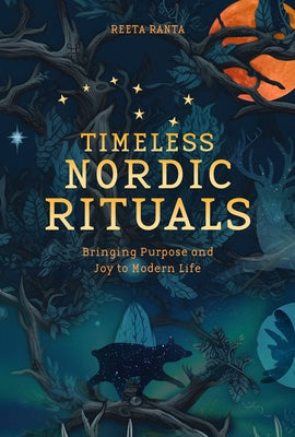 Timeless Nordic Rituals: Bringing Purpose and Joy to Modern Life by Ranta, Reetta