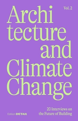 Architecture and Climate Change (Vol.2): 20 Interviews on the Future of Building by Hofmeister, Sandra