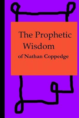 The Prophetic Wisdom of Nathan Coppedge by Coppedge, Nathan