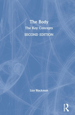 The Body: The Key Concepts by Blackman, Lisa