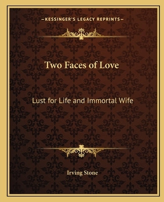 Two Faces of Love: Lust for Life and Immortal Wife by Stone, Irving