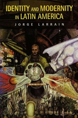Identity and Modernity in Latin America by Larrain, Jorge