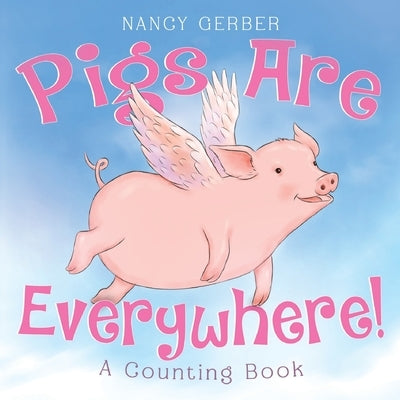 Pigs Are Everywhere! A Counting Book by Gerber, Nancy