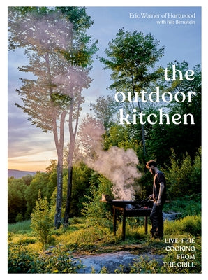 The Outdoor Kitchen: Live-Fire Cooking from the Grill [A Cookbook] by Werner, Eric