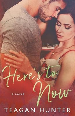 Here's to Now by Hunter, Teagan