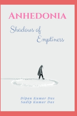 Anhedonia: Shadows of Emptiness by Das, Sudip Kumar