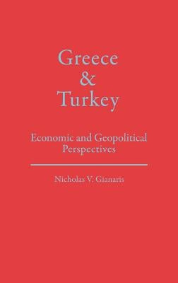 Greece and Turkey: Economic and Geopolitical Perspectives by Gianaris, Nicholas V.