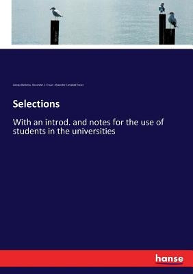 Selections: With an introd. and notes for the use of students in the universities by Fraser, Alexander Campbell