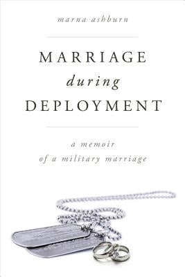 Marriage During Deployment: A Memoir of a Military Marriage by Ashburn, Marna