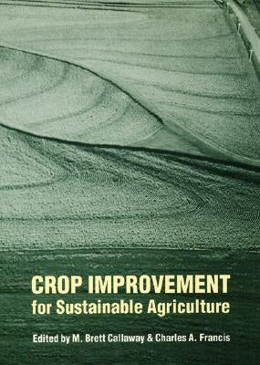 Crop Improvement for Sustainable Agriculture by Callaway, M. Brett