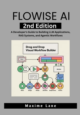 Flowise AI, 2nd Edition: A Developer's Guide to Building LLM Applications, RAG Systems, and Agentic Workflows by Lane, Maxime
