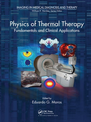Physics of Thermal Therapy: Fundamentals and Clinical Applications by Moros, Eduardo