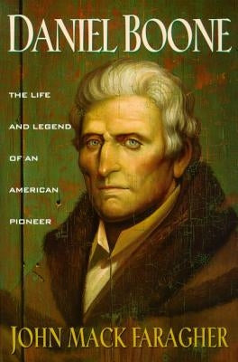 Daniel Boone: The Life and Legend of an American Pioneer by Faragher, John Mack