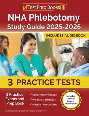 NHA Phlebotomy Study Guide 2025-2026: 3 Practice Exams and Prep Book [Includes Detailed Answer Explanations] by Morrison, Lydia