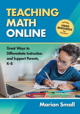 Teaching Math Online: Great Ways to Differentiate Instruction and Support Parents, K-8 by Small, Marian