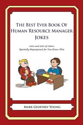 The Best Ever Book of Human Resource Manager Jokes: Lots and Lots of Jokes Specially Repurposed for You-Know-Who by Young, Mark Geoffrey