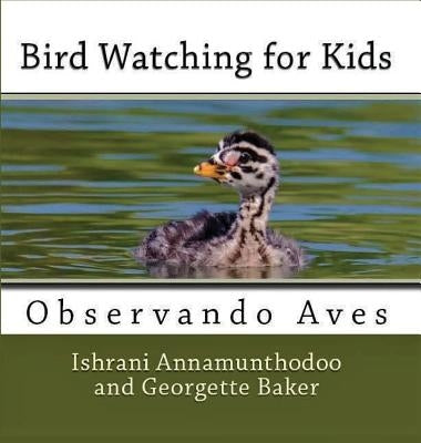 Bird Watching for KIds: Observando Aves by Baker, Georgetee