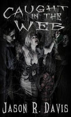 Caught in the Web by Davis, Jason R.