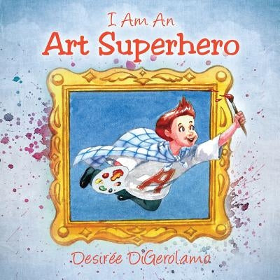 I Am An Art Superhero by Digerolamo, Desiree