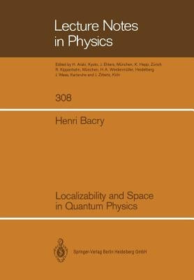 Localizability and Space in Quantum Physics by Bacry, Henri