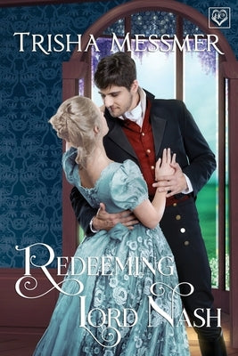 Redeeming Lord Nash: A Regency Era Romance by Messmer, Trisha