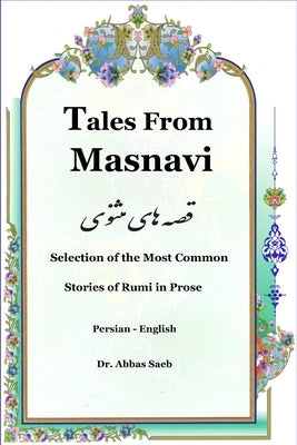 Tales From Masnavi: Selection of the Most Common Stories of Rumi in Prose by Saeb, Abbas