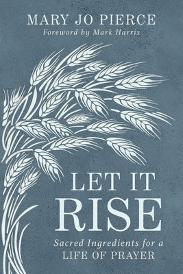 Let It Rise by Pierce, Mary Jo