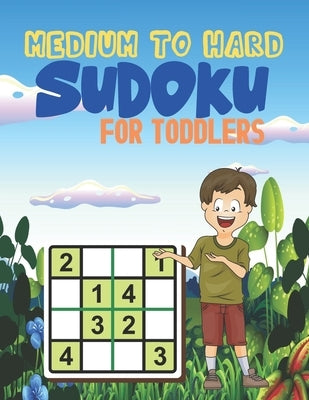 MEDIUM TO HARD Sudoku FOR TODDLERS: Logical Thinking Brain Game Sudoku Puzzles For Kids by House, Bright Creative
