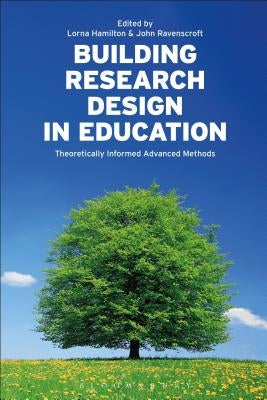 Building Research Design in Education: Theoretically Informed Advanced Methods by Hamilton, Lorna