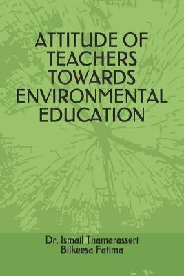 Attitude of Teachers Towards Environmental Education by Fatima, Bilkeesa