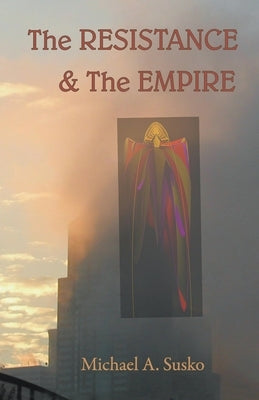 The Resistance & the Empire by Susko, Michael A.