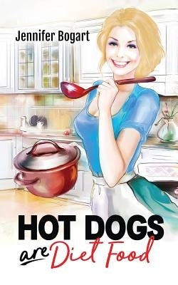 Hot Dogs are Diet Food by Bogart, Jennifer