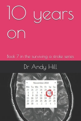 10 years on: Book 7 in the surviving a stroke series by Hill, Andy