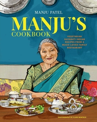 Manju's Cookbook: Vegetarian Gujarati Indian Recipes from a Much-Loved Family Restaurant by Patel, Manju