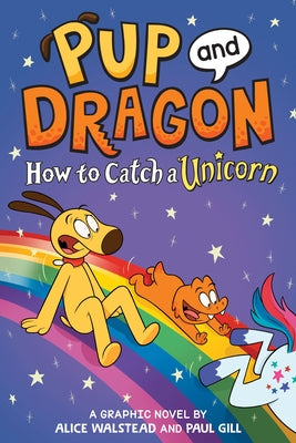 Pup and Dragon: How to Catch a Unicorn by Walstead, Alice