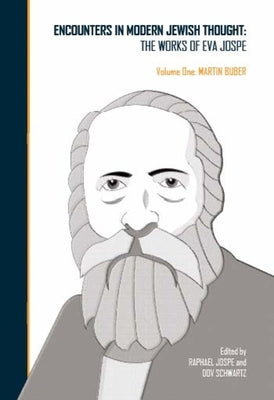 Encounters in Modern Jewish Thought: The Works of Eva Jospe (Volume One: Martin Buber) by Jospe, Raphael