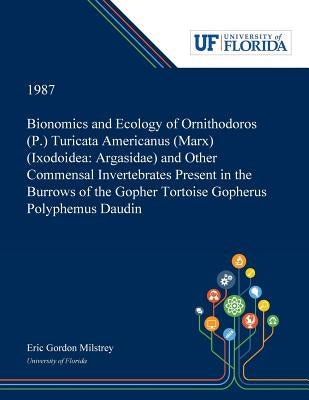 Bionomics and Ecology of Ornithodoros (P.) Turicata Americanus (Marx) (Ixodoidea: Argasidae) and Other Commensal Invertebrates Present in the Burrows by Milstrey, Eric