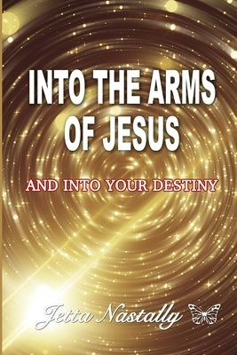 Into The Arms of Jesus by Nastally, Jetta M.