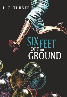 Six Feet Off the Ground by Turner, Hc