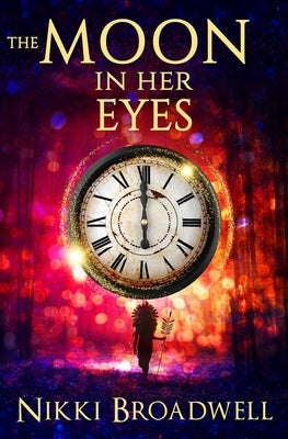 The Moon in Her Eyes: A Witch's Tale by Broadwell, Nikki