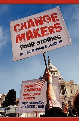 Change Makers: Four Stories by Johnston, Carla Brooks