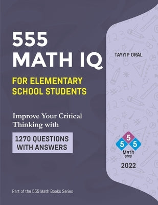555 math IQ for elementary school students: mathematic intelligence questions by Oral, Tayyip