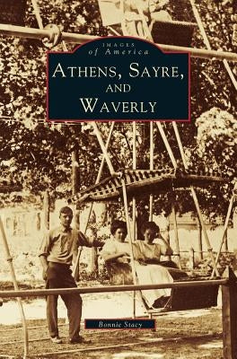 Athens, Sayre, and Waverly by Stacy, Bonnie