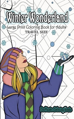 Travel Size Large Print Coloring Book for Adults: Winter Wonderland: 5x8 Coloring Book for Adults With Winter Scenes and Landscapes, Sweaters, Hot Coc by Zenmaster Coloring Books