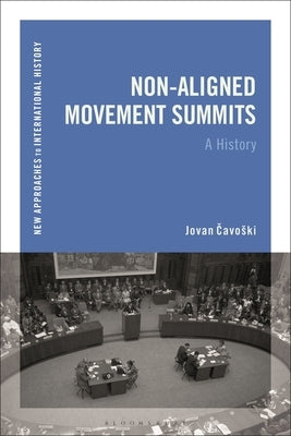 Non-Aligned Movement Summits: A History by Cavoski, Jovan